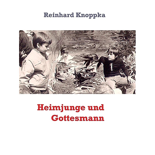 Heimjunge und Gottesmann, Reinhard Knoppka