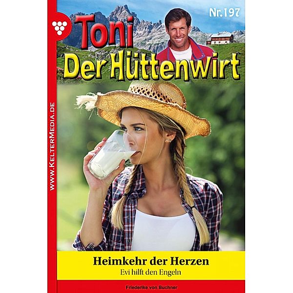 Heimkehr der Herzen / Toni der Hüttenwirt Bd.197, Friederike von Buchner