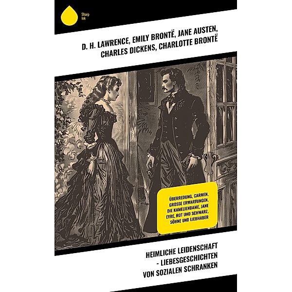 Heimliche Leidenschaft - Liebesgeschichten von sozialen Schranken, D. H. Lawrence, Lena Christ, Daniel Defoe, Hermann Stehr, Emily Brontë, Jane Austen, Charles Dickens, Charlotte Brontë, Alexandre Dumas, Stendhal, Prosper Mérimée, François-René de Chateaubriand