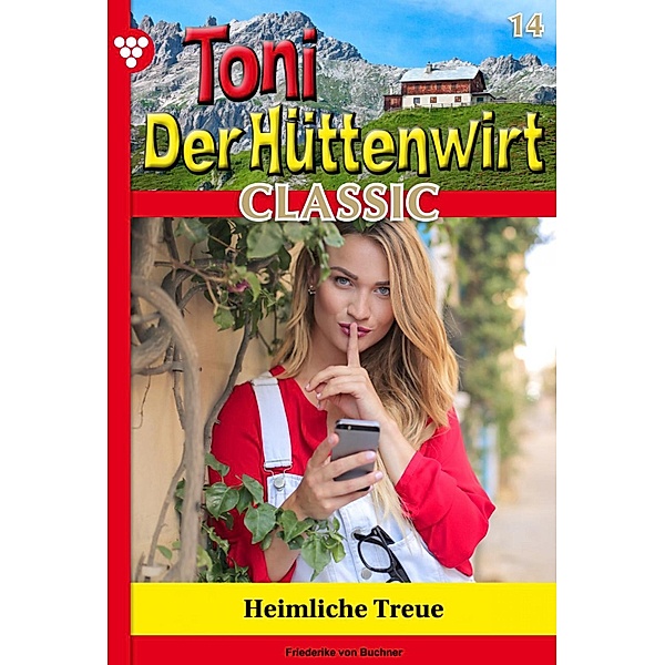 Heimliche Treue / Toni der Hüttenwirt Classic Bd.14, Friederike von Buchner