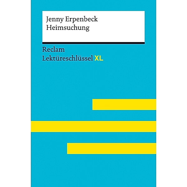 Heimsuchung von Jenny Erpenbeck: Reclam Lektüreschlüssel XL / Reclam Lektüreschlüssel XL, Jenny Erpenbeck, Swantje Ehlers