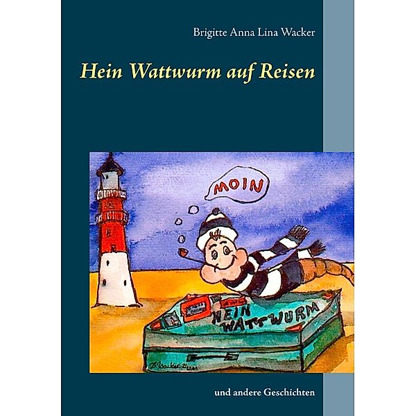 Hein Wattwurm auf Reisen, Brigitte Anna Lina Wacker