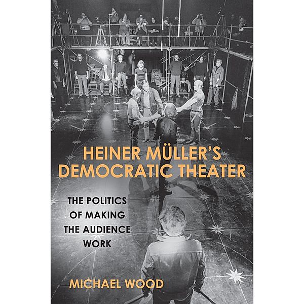Heiner Müller's Democratic Theater / Studies in German Literature Linguistics and Culture Bd.180, Michael Wood