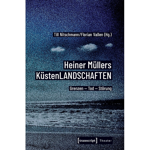 Heiner Müllers KüstenLANDSCHAFTEN / Theater Bd.139