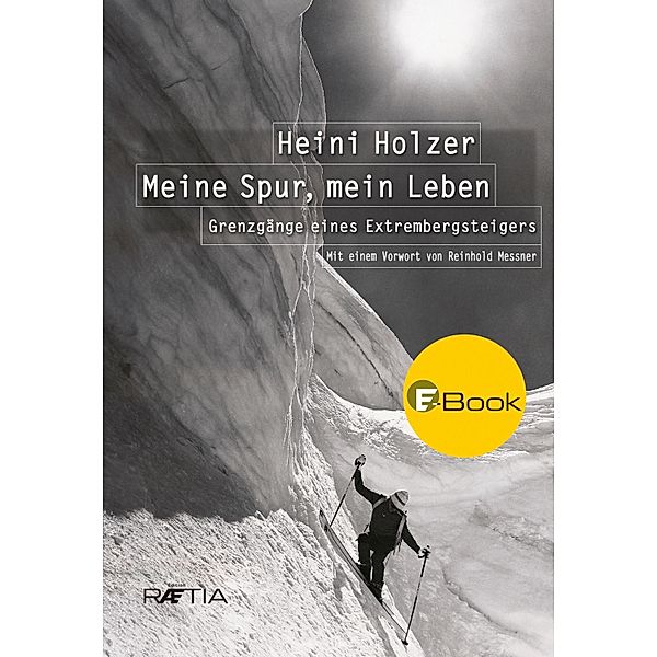 Heini Holzer. Meine Spur, mein Leben, Markus Larcher, Heini Holzer