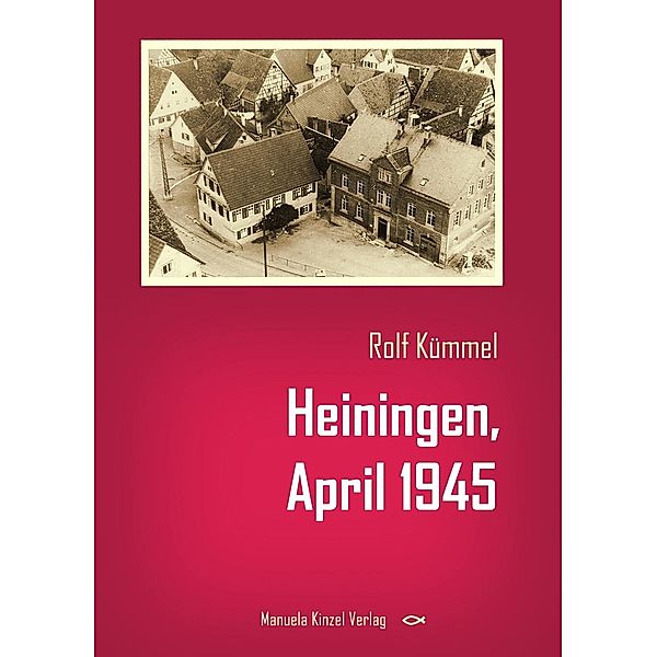 Heiningen, April 1945, Rolf Kümmel