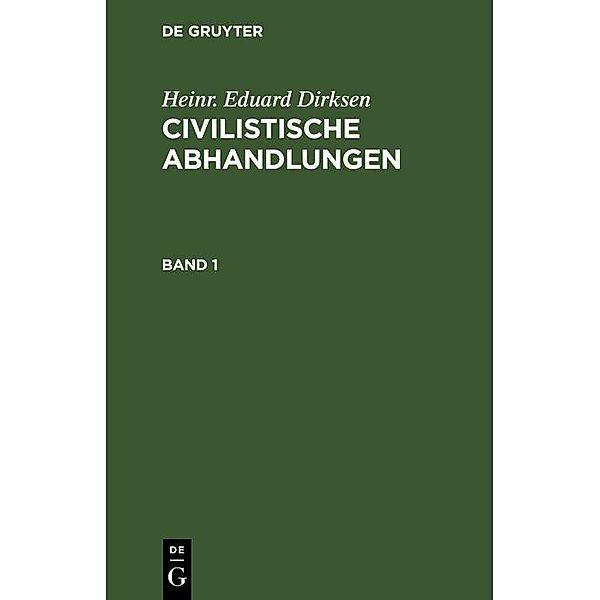 Heinr. Eduard Dirksen: Civilistische Abhandlungen. Band 1, Heinr. Eduard Dirksen