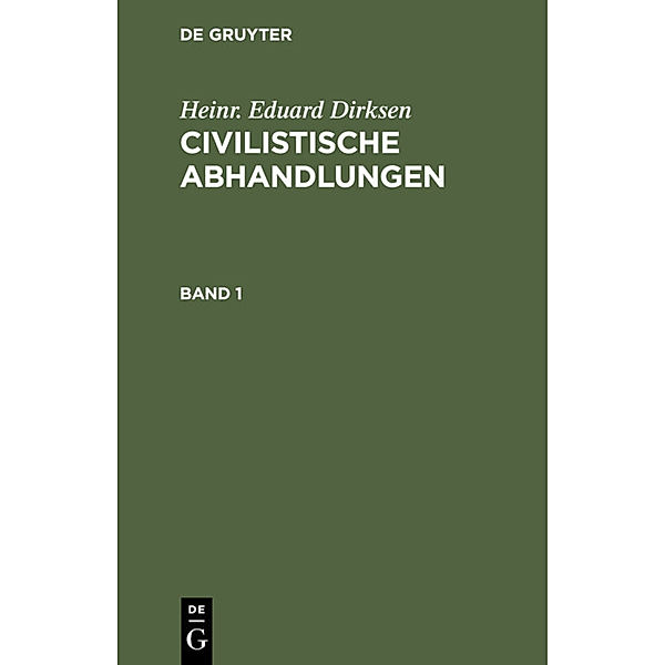 Heinr. Eduard Dirksen: Civilistische Abhandlungen. Band 1, Heinr. Eduard Dirksen