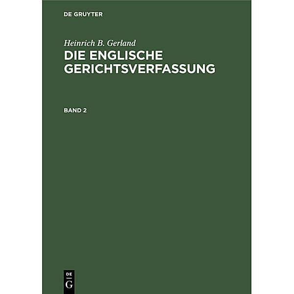 Heinrich B. Gerland: Die englische Gerichtsverfassung. Band 2, Heinrich B. Gerland