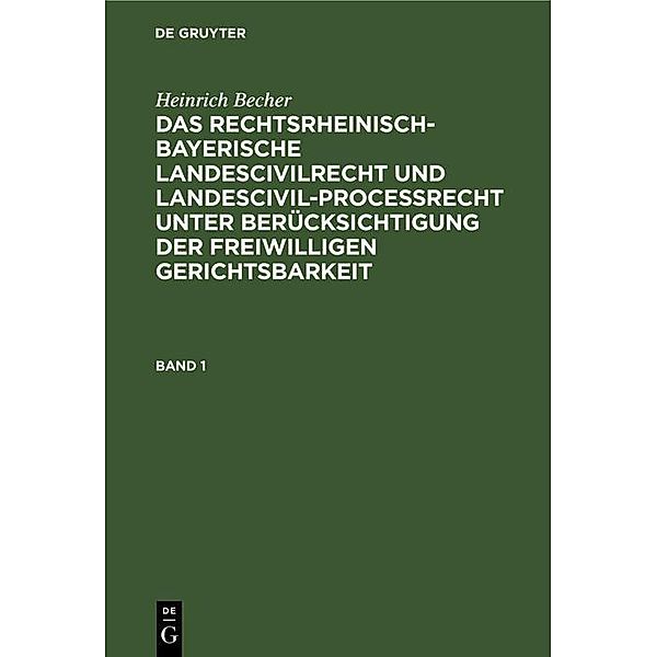 Heinrich Becher: Das rechtsrheinisch-bayerische Landescivilrecht und Landescivilproceßrecht unter Berücksichtigung der freiwilligen Gerichtsbarkeit. Band 1, Heinrich Becher