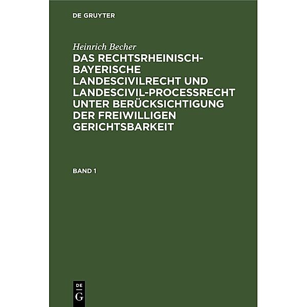 Heinrich Becher: Das rechtsrheinisch-bayerische Landescivilrecht und Landescivilproceßrecht unter Berücksichtigung der freiwilligen Gerichtsbarkeit. Band 1, Heinrich Becher