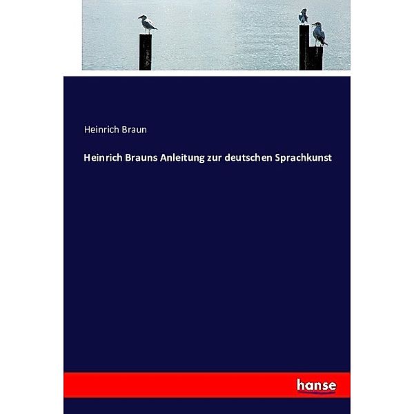 Heinrich Brauns Anleitung zur deutschen Sprachkunst, Heinrich Braun