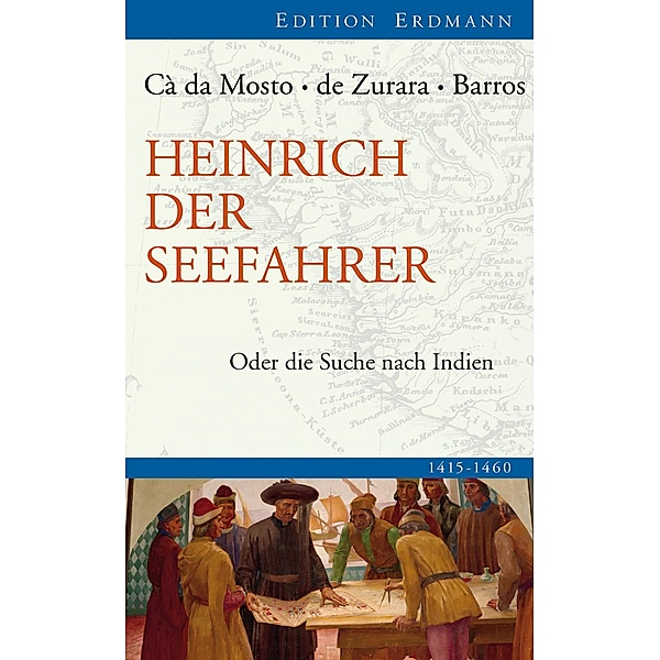 Heinrich der Seefahrer / Edition Erdmann, Alvise da Cá da Mosto, Gomes Eanes de Zurara, João de Barros