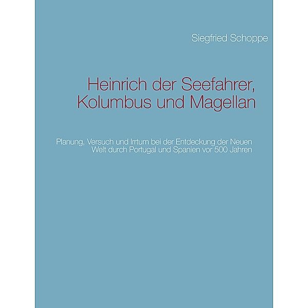 Heinrich der Seefahrer, Kolumbus und Magellan, Siegfried Schoppe