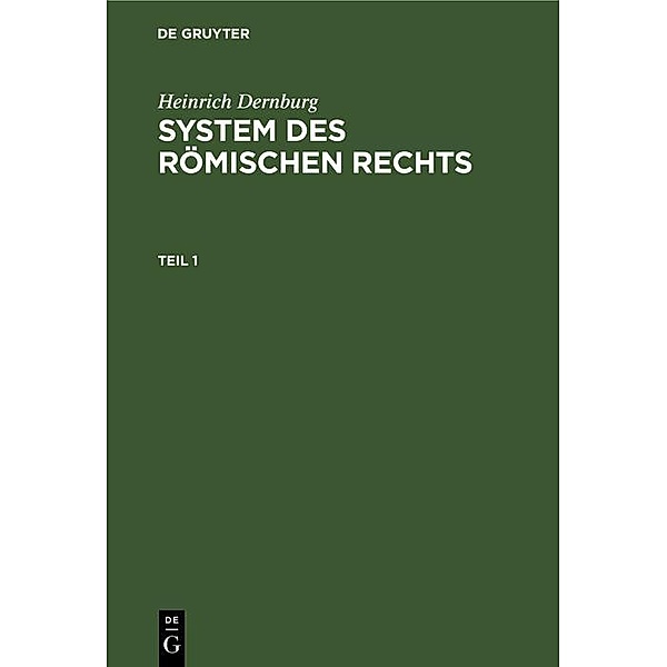 Heinrich Dernburg: System des Römischen Rechts. Teil 1, Heinrich Dernburg
