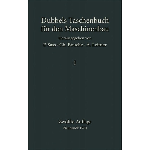 Heinrich] Dubbels Taschenbuch für den Maschinenbau, Charles Bouché, Heinrich Dubbel, A. Leitner, Friedrich Sass
