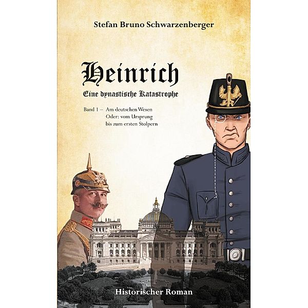 Heinrich - Eine dynastische Katastrophe, Stefan Bruno Schwarzenberger