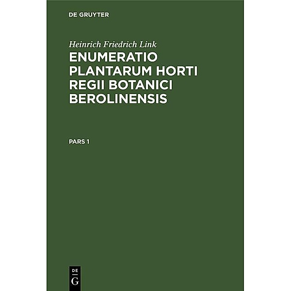 Heinrich Friedrich Link: Enumeratio Plantarum Horti Regii Botanici Berolinensis. Pars 1, Heinrich Friedrich Link