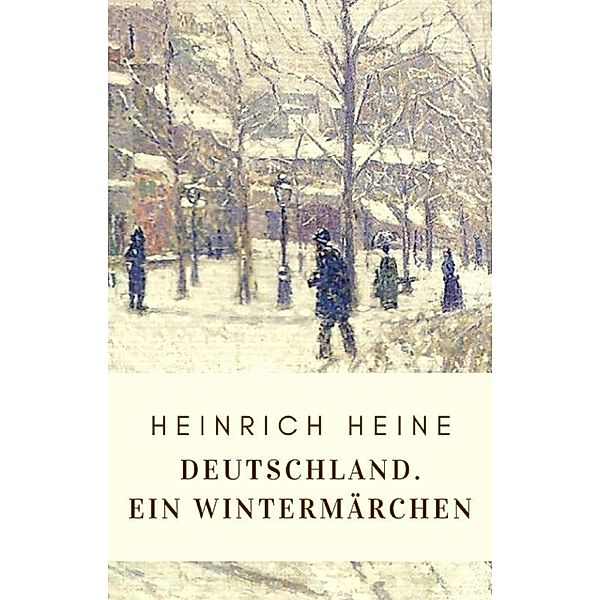 Heinrich Heine: Deutschland. Ein Wintermärchen, Heinrich Heine