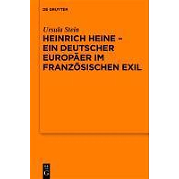 Heinrich Heine - ein deutscher Europäer im französischen Exil / Schriftenreihe der Juristischen Gesellschaft zu Berlin Bd.188, Ursula Stein