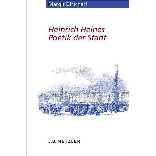 Heinrich Heines Poetik der Stadt, Margit Dirscherl