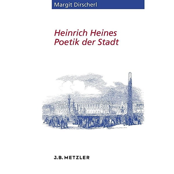 Heinrich Heines Poetik der Stadt / Heine-Studien, Margit Dirscherl