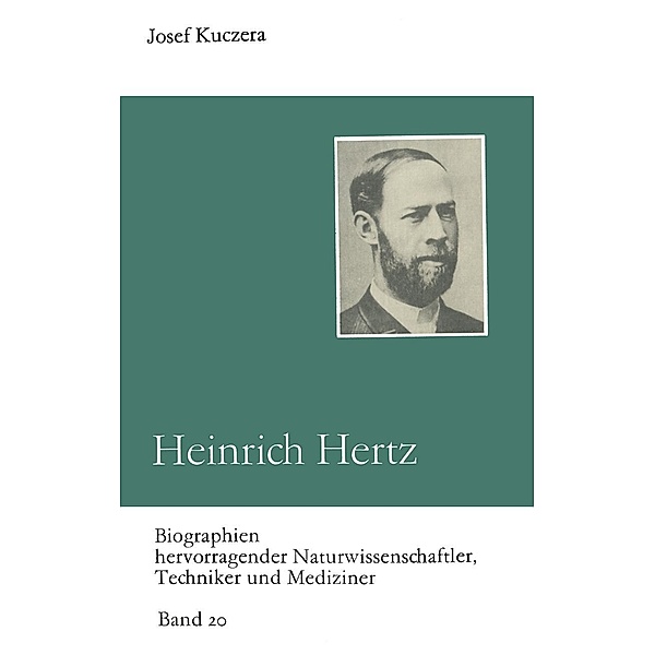 Heinrich Hertz / Biographien hervorragender Naturwissenschaftler, Techniker und Mediziner Bd.20, Josef Kuczera