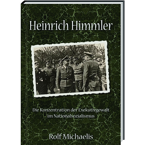 Heinrich Himmler - Die Konzentration der Exekutivgewalt im Nationalsozialismus, Rolf Michaelis