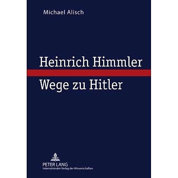 Heinrich Himmler ¿ Wege zu Hitler, Michael Alisch