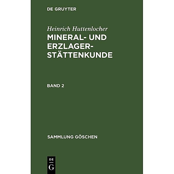 Heinrich Huttenlocher: Mineral- und Erzlagerstättenkunde. Band 2 / Sammlung Göschen Bd.1015/1015a, Heinrich Huttenlocher