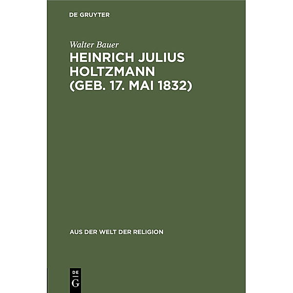 Heinrich Julius Holtzmann (geb. 17. Mai 1832), Walter Bauer