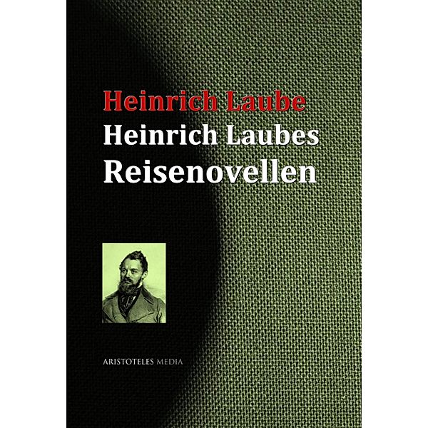 Heinrich Laubes Reisenovellen, Heinrich Laube