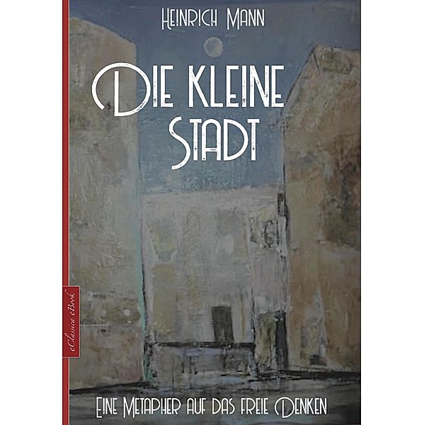 Heinrich Mann: Die kleine Stadt, Heinrich Mann