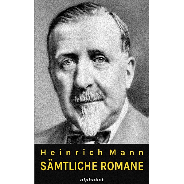 Heinrich Mann - Sämtliche Romane, Heinrich Mann