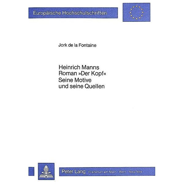 Heinrich Manns Roman Der Kopf. Seine Motive und seine Quellen, Jork Fontaine de la