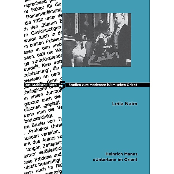 Heinrich Manns Untertan im Orient / Studies on Modern Orient Bd.5, Leila Naim