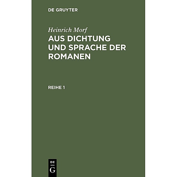 Heinrich Morf: Aus Dichtung und Sprache der Romanen. Reihe 1, Heinrich Morf