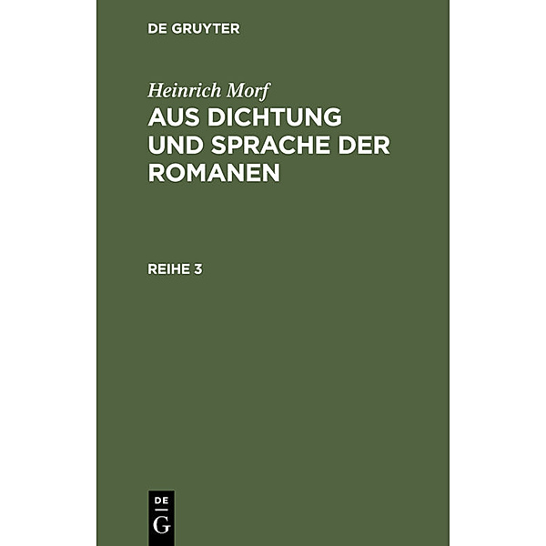 Heinrich Morf: Aus Dichtung und Sprache der Romanen. Reihe 3, Heinrich Worf