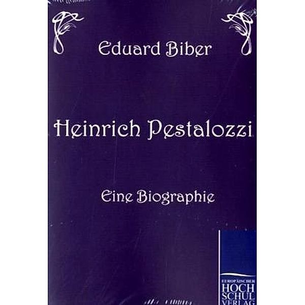 Heinrich Pestalozzi - eine Biographie, Eduard Biber