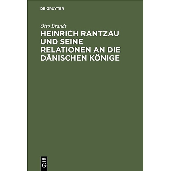 Heinrich Rantzau und seine Relationen an die dänischen Könige, Otto Brandt
