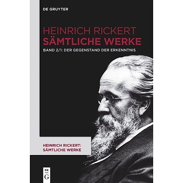 Heinrich Rickert: Heinrich Rickert: Sämtliche Werke: Band 2 Der Gegenstand der Erkenntnis, Heinrich Rickert