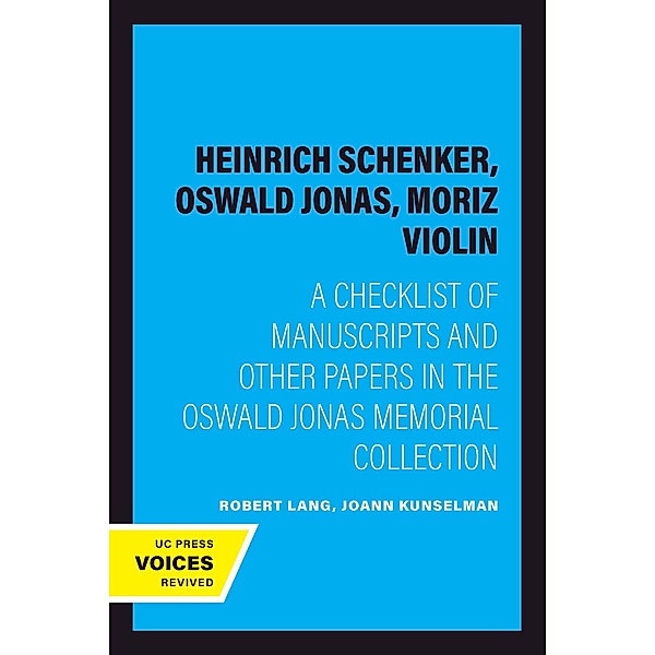 Heinrich Schenker, Oswald Jonas, Moriz Violin / UC Publications in Catalogs and Bibliographies Bd.10, Robert Lang, Joann Kunselman