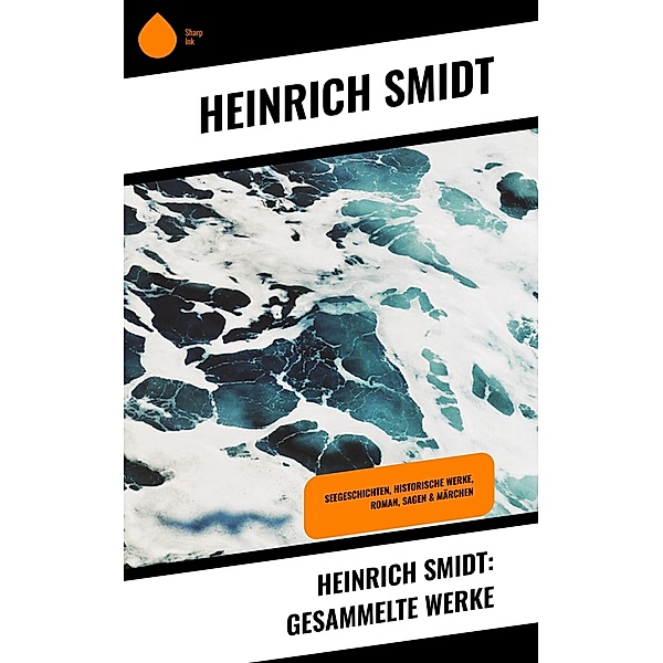 Heinrich Smidt: Gesammelte Werke, Heinrich Smidt