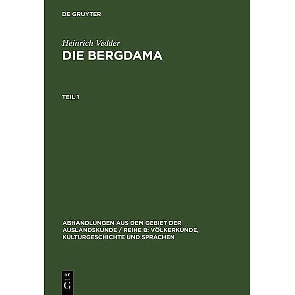 Heinrich Vedder: Die Bergdama. Teil 1 / Abhandlungen aus dem Gebiet der Auslandskunde / Reihe B: Völkerkunde, Kulturgeschichte und Sprachen Bd.11 ; 7, Heinrich Vedder