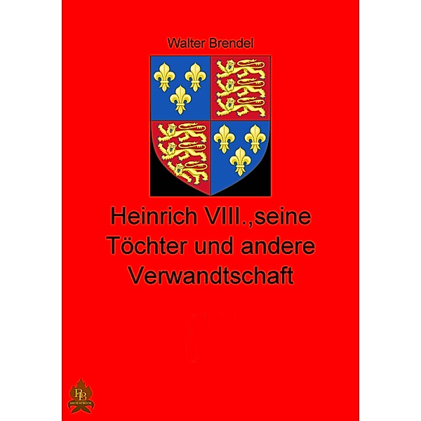 Heinrich VIII., seine Töchter und andere Verwandtschaft, Walter Brendel