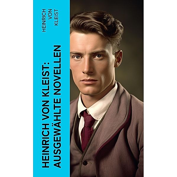 Heinrich von Kleist: Ausgewählte Novellen, Heinrich von Kleist