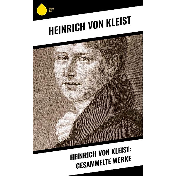 Heinrich von Kleist: Gesammelte Werke, Heinrich von Kleist