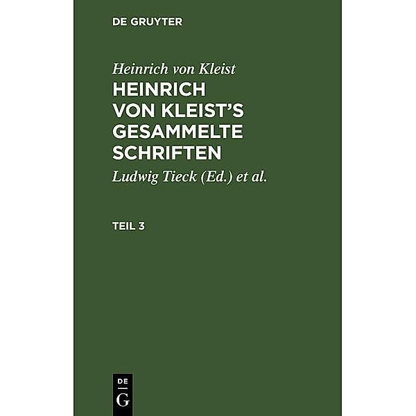 Heinrich von Kleist: Heinrich von Kleist's gesammelte Schriften. Teil 3, Heinrich von Kleist