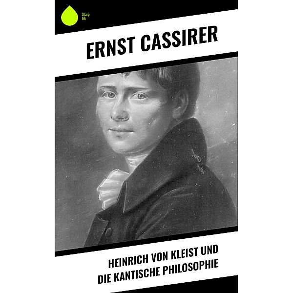 Heinrich von Kleist und die Kantische Philosophie, Ernst Cassirer