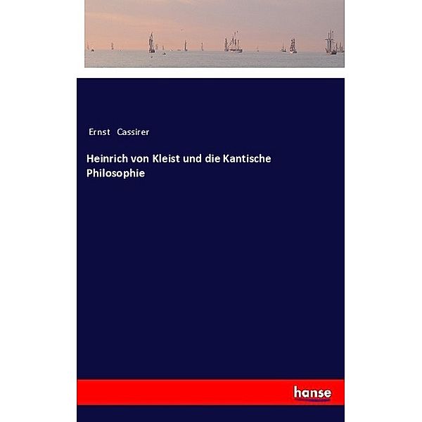 Heinrich von Kleist und die Kantische Philosophie, Ernst Cassirer